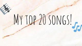My top 20 songs (not in order) ♡