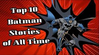 Top 10 Batman Stories of All Time!!!