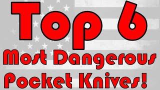 Top 5 or 6 - Most Dangerous Pocket Knives!!!!  Do Not Hand These to Newbies!!!