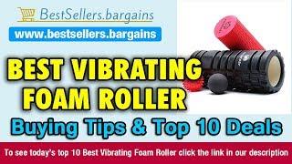 Best Vibrating Foam Roller Buying Tips & Top 10 Deals