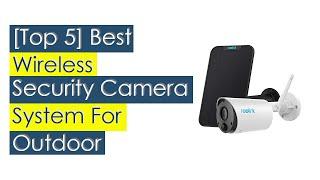 Top 5 Best Wireless Security Camera System For Outdoor For You