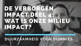 Hoe staat het eigenlijk met onze milieu impact? | Duurzaamheid voor Dummies