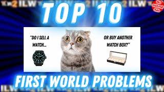 TOP 10 - 1st World Problems for Watch Collectors!