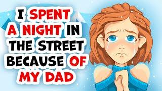 I spent a night in the street because of my dad