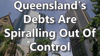 Queensland's Debts Are Spiralling Out Of Control