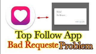 Top Follow App Bad Request Problem Solution | top follow today code