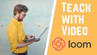 Teach with Video Using Loom - Free for Educators and Students (Forever!)