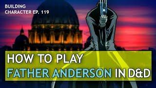 How to Play Alexander Anderson in Dungeons & Dragons (Hellsing Build for D&D 5e)