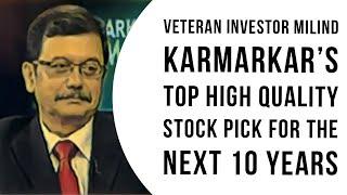 Veteran HNI Investor Milind Karmarkar’s very high quality top stock pick for the next 10 Years