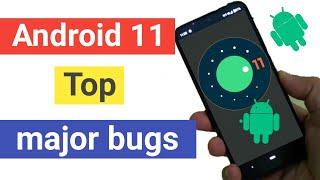 Android 11 Top 3 major bugs and problem