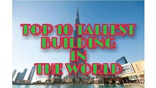 TOP 10 TALLEST BUILDING IN THE WORLD.