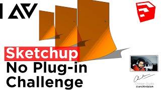 SKETCHUP - NO PLUGIN CHALLENGE #008