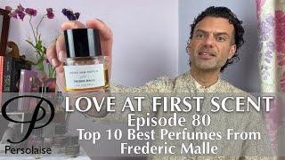 Top 10 Best Frederic Malle Perfumes on Persolaise Love At First Scent episode 80