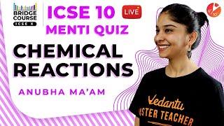 Chemical Reactions | ICSE Class 10 Chemistry Bridge Course | Menti Quiz @Vedantu Class 9 & 10