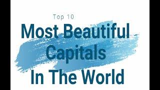 Top 10 Most Beautiful Capitals of the World