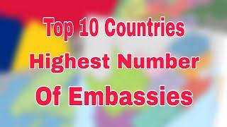 Top 10 Countries With Highest Number of Embassies