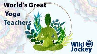 World's Great Yoga Teachers | Top 10 | Wiki Jockey