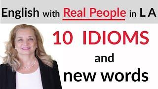 10 English idioms and New Words with Real People in LA - Listen to Native Speakers' Conversations