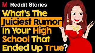 What’s The Juiciest Rumor In Your High School That Ended Up True?