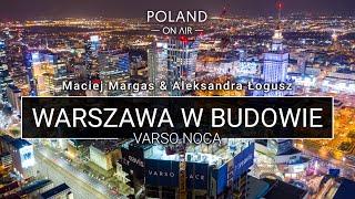 Warszawa w budowie - Varso nocą | 4K |  POLAND ON AIR - Maciej Margas & Aleksandra Łogusz