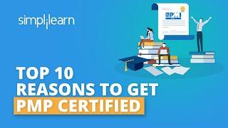 10 Reasons To Get PMP Certification | Why You Should Get PMP Certified? | PMP Training | Simplilearn