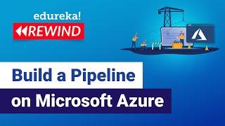 Build a Pipeline on Microsoft Azure| Build a Pipeline on Azure | Edureka | Azure Rewind - 3
