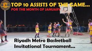 TOP 10 ASSISTS OF THE GAME FOR  THE MONTH OF JANUARY. Riyadh Metro Basketball Invit'l. Tournament.