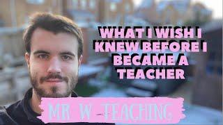 What I Wished I Knew Before I Became A Teacher - The Best 5 Things To Learn - Mr W Teaching