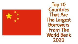 Top 10 Countries That Are The Largest Borrowers From The World Bank 2020