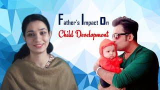 Father's Impact on Child Development || Fathers Role