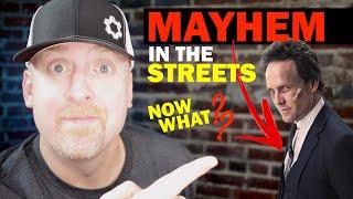 MAYHEM in the STREETS...NOW WHAT??