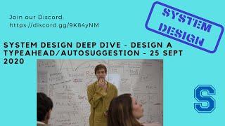 System Design Deep Dive - Design a Typeahead/Autosuggestion - 25 Sept 2020