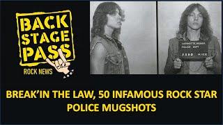 BREAK’IN THE LAW, 50 INFAMOUS ROCK STAR POLICE MUGSHOTS