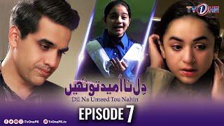 Dil Na Umeed Toh Nahi | Episode 7 | TV One