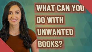 What can you do with unwanted books?