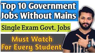 Top 10 Single Exam Government Jobs List By Knower Nikhil |  NO Mains Government Jobs | Must Watch