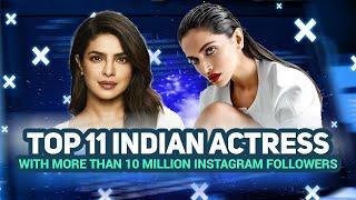 TOP 11 INDIAN ACTRESSES WITH MORE THAN 10 MILLION INSTAGRAM FOLLOWERS