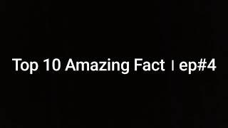 Top 10 amazing facts | ep #4 |