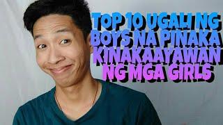 TOP 10 UGALI NG BOYS NA KINAKAAYAWAN NG MGA GIRLS