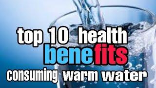 TOP 10 HEALTH BENEFITS OF CONSUMING WARM WATER