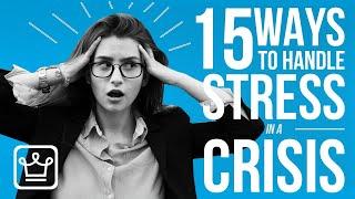 15 Ways To Handle STRESS In A CRISIS