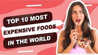 Top 10 most expensive foods in the World