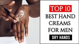 Top 10 Best Hand Creams For Men | Top Creams For Dry Hands | 2020
