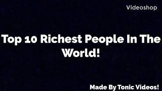 Top 10 Richest People In The World!