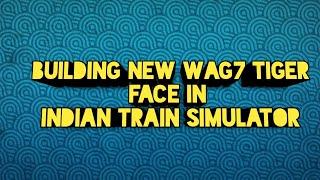 Building new hd wag 7 tiger face in indian train simulator #indiantrainsimulator #itsfanclub #hdwag7