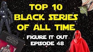 Top 10 Star Wars Black Series Action Figures - Figure It Out Ep. 48