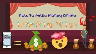 How to make money online - Top 10 Tips From an 8 year Old! 