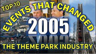 Top 10 Events That Changed the Theme Park Industry: 2005