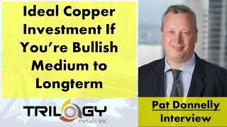 Pat Donnelly: If You Like Copper Medium to Longterm then Trilogy Metals is an Ideal Investment