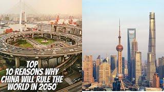 Top 10 Reasons Why China Will Rule the World in 2050